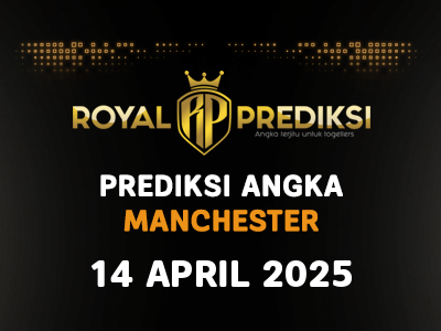 Prediksi MANCHESTER 14 April 2025 Hari Senin