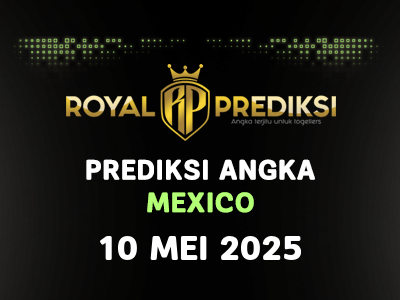 Prediksi MEXICO 10 Mei 2025 Hari Sabtu
