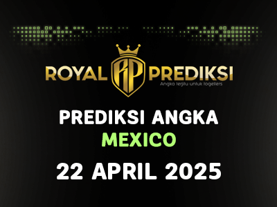Prediksi MEXICO 22 April 2025 Hari Selasa
