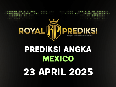 Prediksi MEXICO 23 April 2025 Hari Rabu