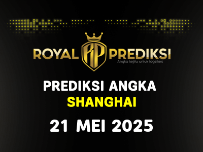 Prediksi SHANGHAI 21 Mei 2025 Hari Rabu